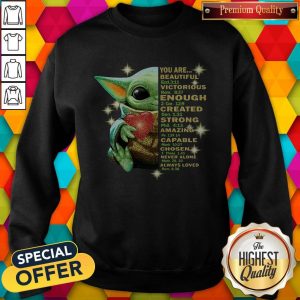 Baby Yoda You Are Beautiful Victorious Enough Created Strong Amazing Capable Chosen Never Alone Always Loved Halloween Sweatshirt