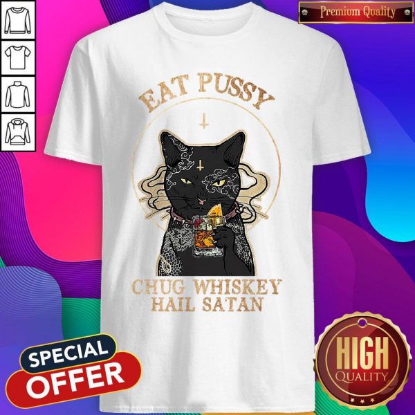 Awesome Cat Eat Pussy Chug Whiskey Hail Satan Shirt