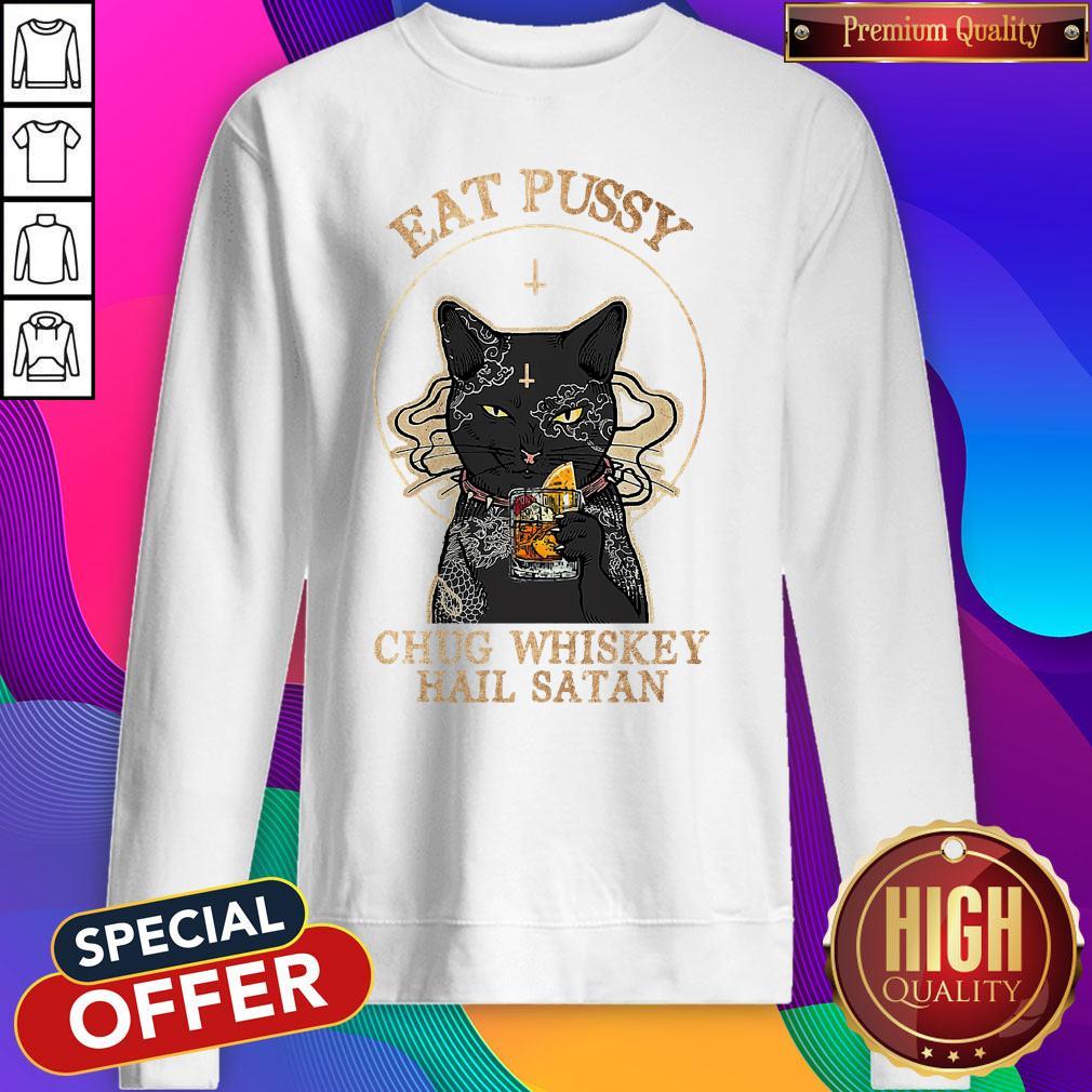 Awesome Cat Eat Pussy Chug Whiskey Hail Satan Sweatshirt