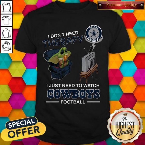 Baby Yoda I Don’t Need Therapy I Just Need To Watch Dallas Cowboys Football Halloween Shirt