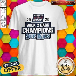 Barstool Sports Best Bar Back 2 Back Champion Sup Dogs Shirt