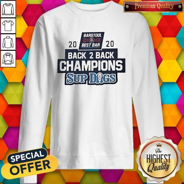 Barstool Sports Best Bar Back 2 Back Champion Sup Dogs Sweatshirt