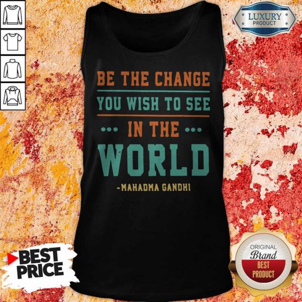 Be The Change You Wish To See In The World Mahatma Gandhi Tank Top