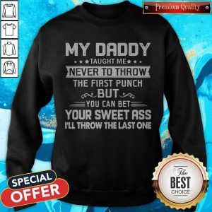 Daddy Taught Me Never To Throw The First Punch Sweatshirt