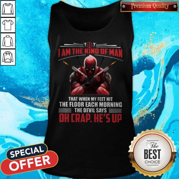 Deadpool I Am The Kind Of Man That When My Feet Hit The Floor Each Morning The Devil Says Oh Crap He’s Up Tank Top