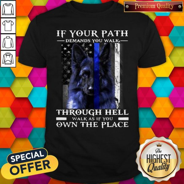 Dog If Your Path Demands You Walk Through Hell Walk As If You Own The Place Shirts
