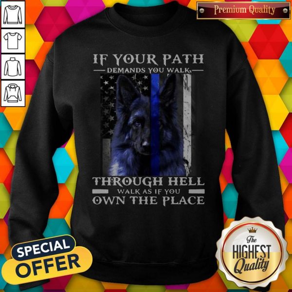 Dog If Your Path Demands You Walk Through Hell Walk As If You Own The Place Sweatshirt