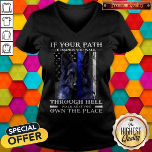 Dog If Your Path Demands You Walk Through Hell Walk As If You Own The Place V-neck