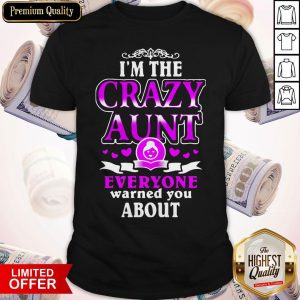 I'm The Crazy Aunt Everyone Warned You About Shirt