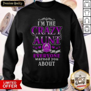 I'm The Crazy Aunt Everyone Warned You About Sweatshirt