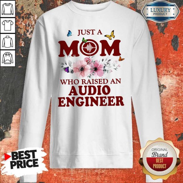 Just A Mom Who Raised An Audio Engineer Flower Sweatshirt