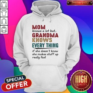 Mom Knows A Lot But Grandma Knows Every Thing Hoodie