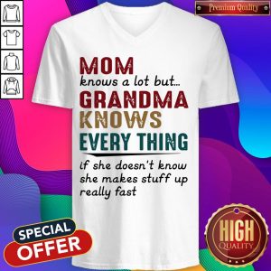 Mom Knows A Lot But Grandma Knows Every Thing V-neck