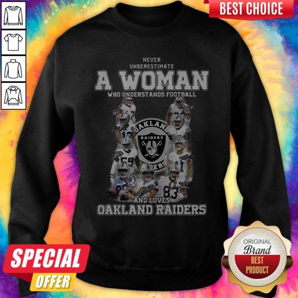 Never Underestimate A Woman Who Understands Football And Loves Oakland Raiders Sweatshirt