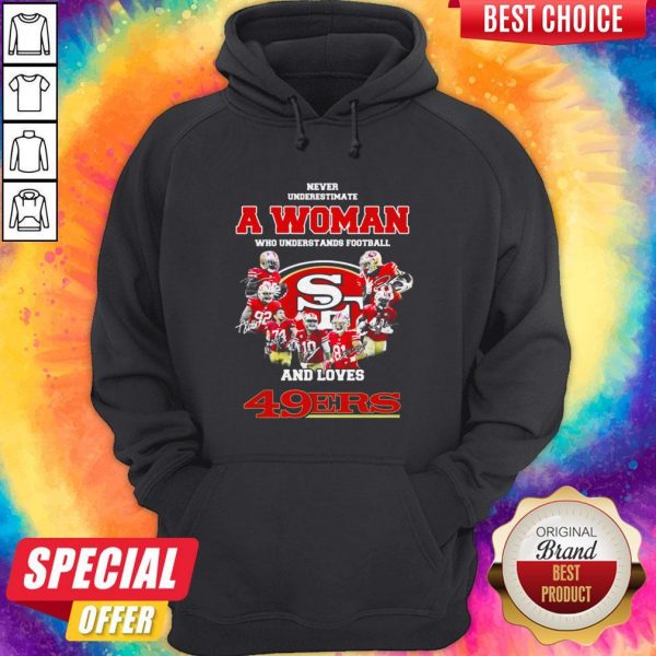 Never Underestimate A Woman Who Understands Football And Loves San Francisco 49Ers Hoodie