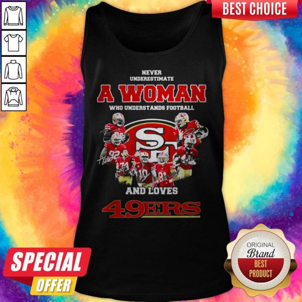 Never Underestimate A Woman Who Understands Football And Loves San Francisco 49Ers Tank Top