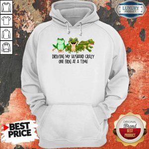 Nice Driving My Husband Crazy One Frog At A Time Hoodie