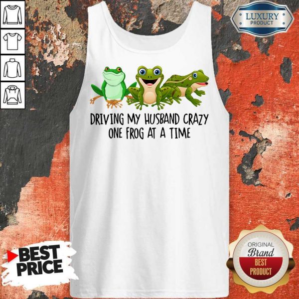 Nice Driving My Husband Crazy One Frog At A Time Tank Top