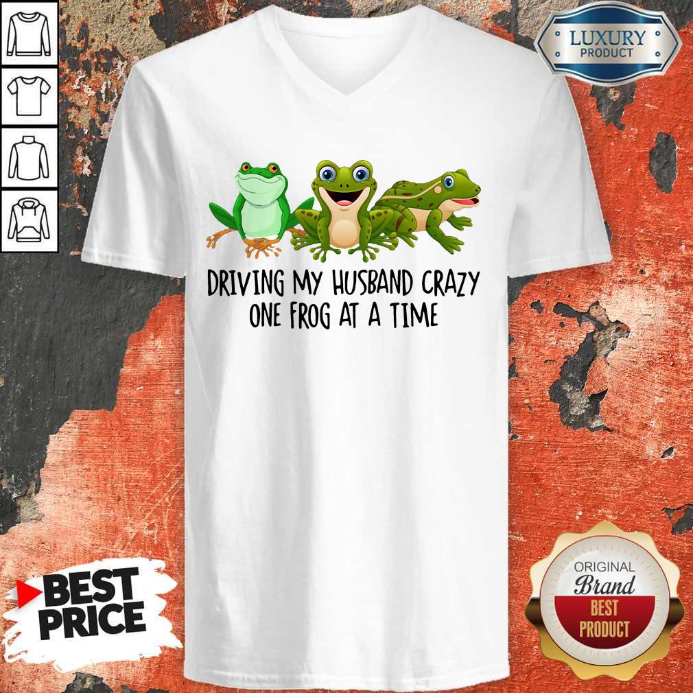 Nice Driving My Husband Crazy One Frog At A Time V-neck