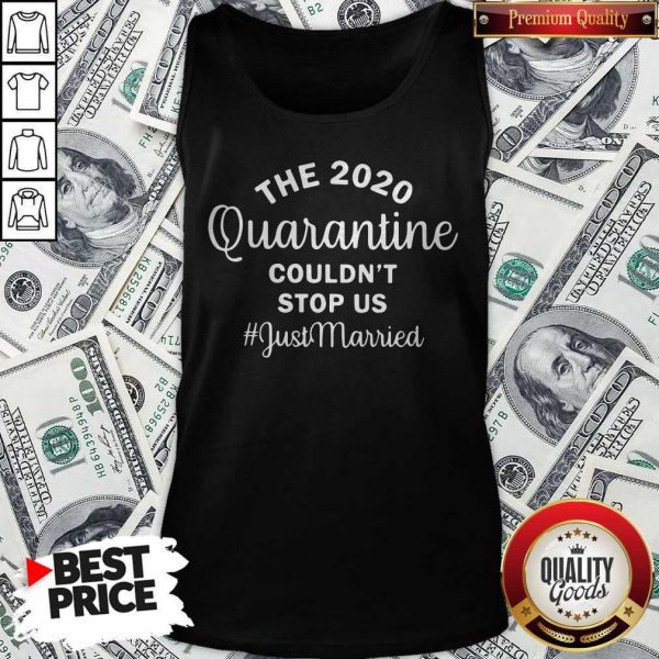 Nice The 2020 Quarantine Couldn’t Stop Us Just Married Tank Top