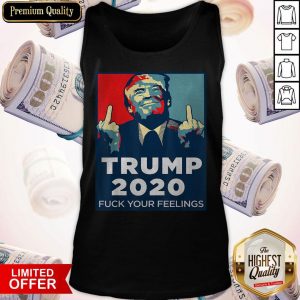 Official Trump 2020 Fuck Your Feelings Tank Top