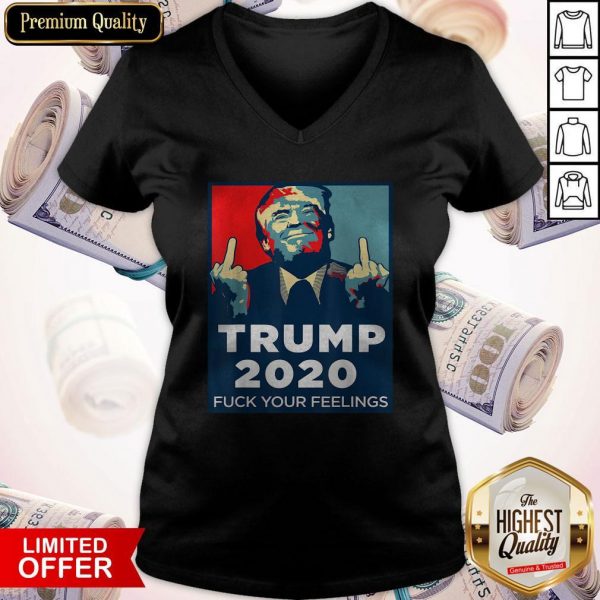 Official Trump 2020 Fuck Your Feelings V-neck