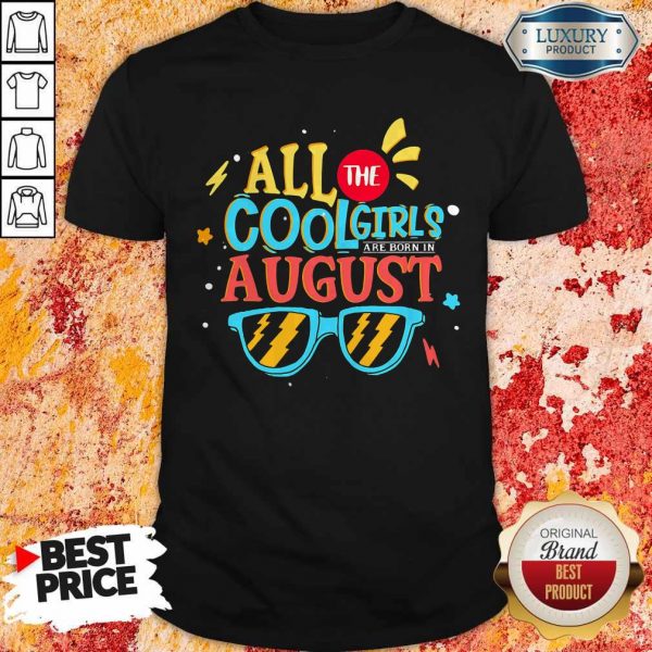 Original All The Cool Girls Are Born In August Shirt
