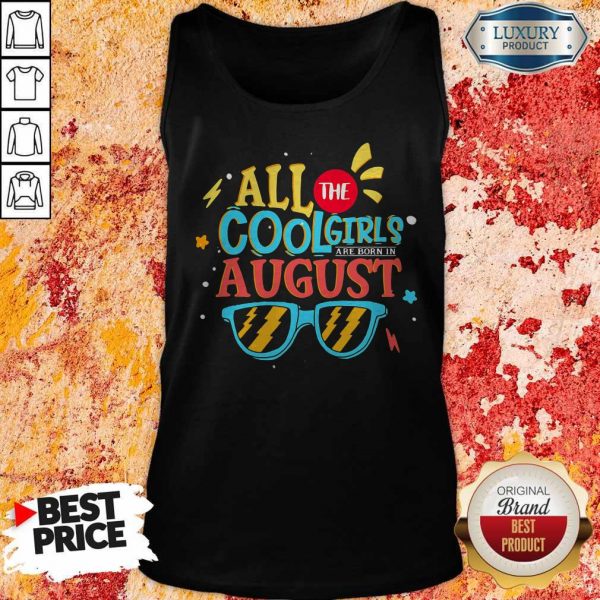 Original All The Cool Girls Are Born In August Tank Top