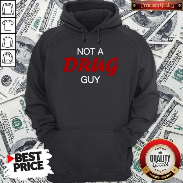 Original Not A Drug Guy hoodie