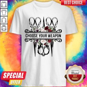 Original Top Sewing Choose Your Weapon Flowers Shirt