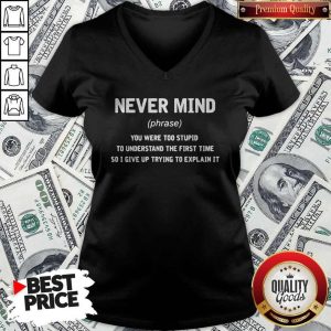 Premium Never Mind You Were Too Stupid To Understand The First Time V-neck