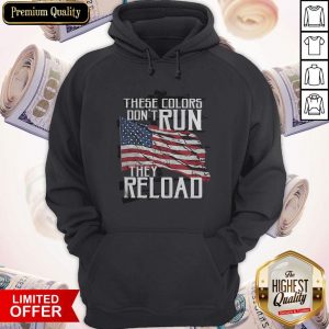 Premium These Colors Don't Run They Reload Hoodie