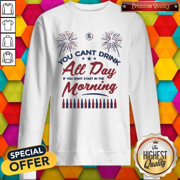 Special Can’t Drink All Day Morning USA Sweatshirt