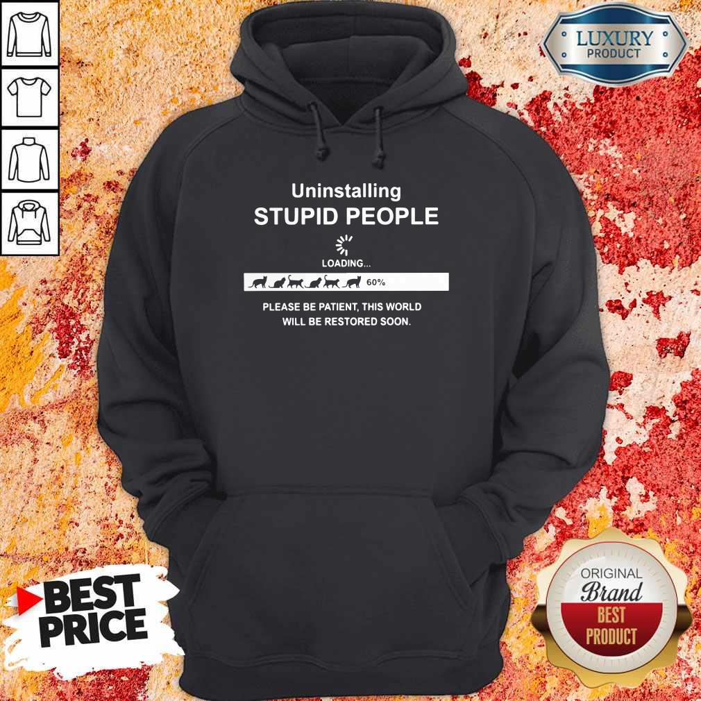 Uninstalling Stupid People Please Be Patient This World Will Be Restored Soon Hoodie