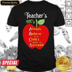Apple Teacher ABCs Always Believe In A Childs Ability To Succeed Shirt