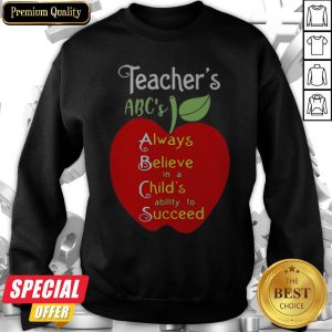 Apple Teacher ABCs Always Believe In A Childs Ability To Succeed Sweatshirt