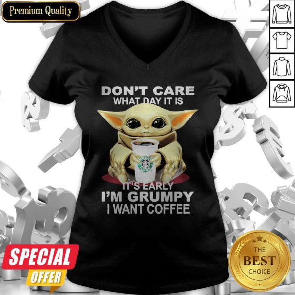 Baby Yoda Hug Starbucks Coffee Don’t Care What Day It Is It’s Early I’m Grumpy I Want V-neck