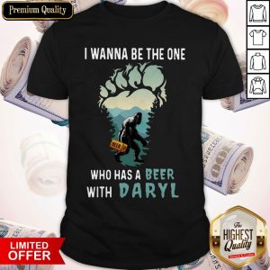 Bigfoot I Wanna Be The One Who Has A Beer With Daryl Shirt