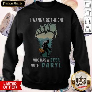 Bigfoot I Wanna Be The One Who Has A Beer With Daryl Sweatshirt