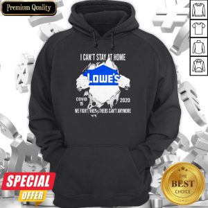 Blood Inside Me I Can’t Stay At Home Lowe’s Virus Corona 2020 We Fight When Others Can’t Anymore Hoodie