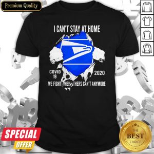 Blood Inside Me I Can’t Stay At Home United States Postal Service Virus Corona 2020 We Fight When Others Can’t Anymore Shirt