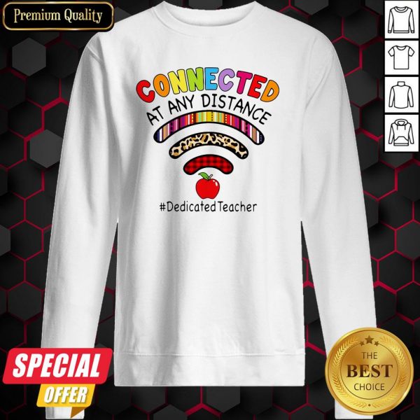Connected At Any Distance Dedicated Teacher Sweatshirt