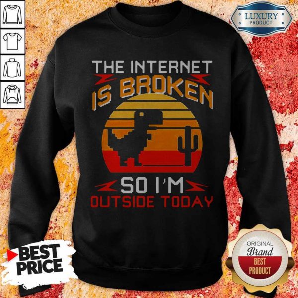 Dinosaur The Internet Is Broken So I’m Outside Today Vintage Sweatshirt