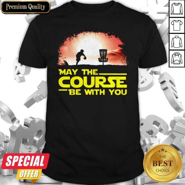 Disc Golf May The Course Be With You Shirt