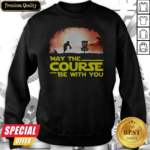Disc Golf May The Course Be With You Sweatshirt
