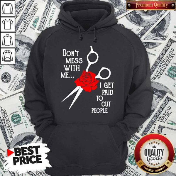 Don’t Mess With Me I Get Paid To Cut People Hoodie