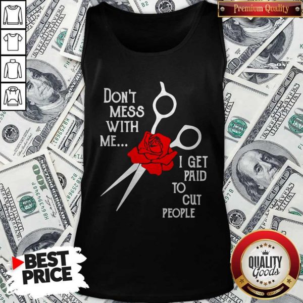 Don’t Mess With Me I Get Paid To Cut People Tank Top