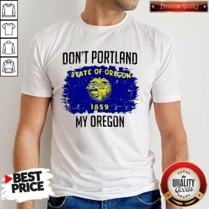 Don’t Portland State Of Oregon My Oregon Shirt
