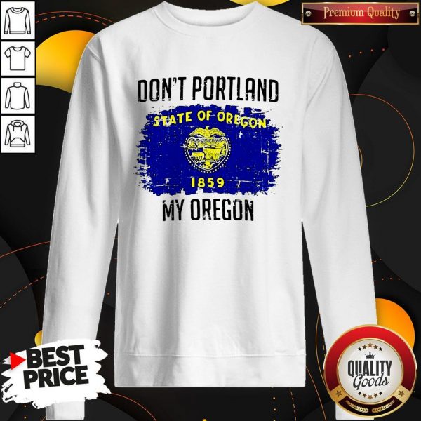 Don’t Portland State Of Oregon My Oregon Sweatshirt
