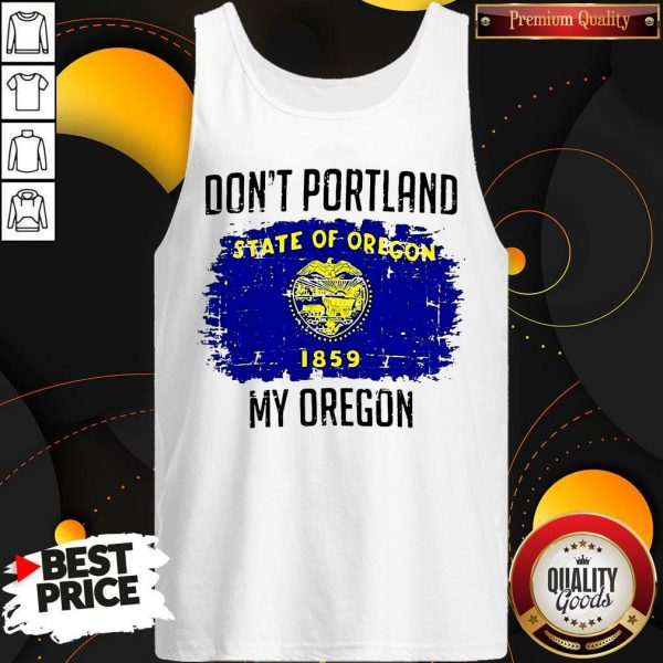Don’t Portland State Of Oregon My Oregon Tank Top